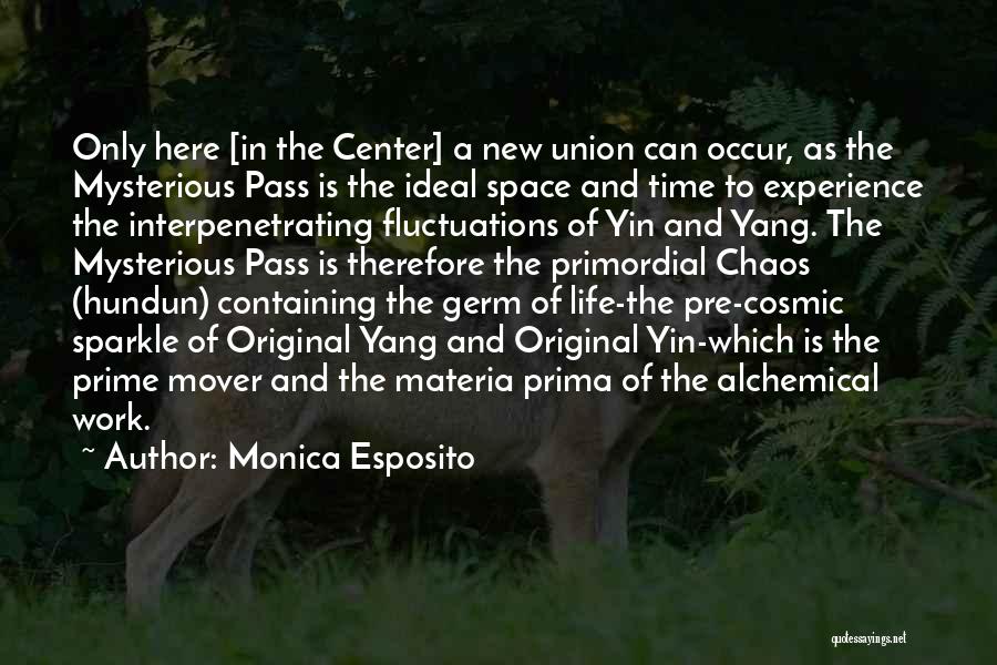Monica Esposito Quotes: Only Here [in The Center] A New Union Can Occur, As The Mysterious Pass Is The Ideal Space And Time