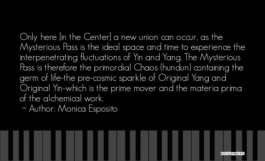 Monica Esposito Quotes: Only Here [in The Center] A New Union Can Occur, As The Mysterious Pass Is The Ideal Space And Time