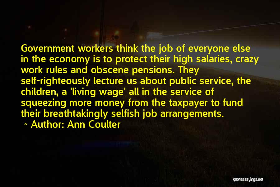 Ann Coulter Quotes: Government Workers Think The Job Of Everyone Else In The Economy Is To Protect Their High Salaries, Crazy Work Rules