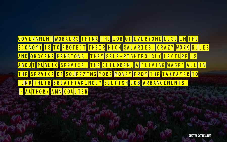 Ann Coulter Quotes: Government Workers Think The Job Of Everyone Else In The Economy Is To Protect Their High Salaries, Crazy Work Rules