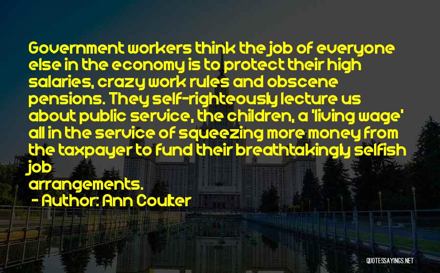 Ann Coulter Quotes: Government Workers Think The Job Of Everyone Else In The Economy Is To Protect Their High Salaries, Crazy Work Rules