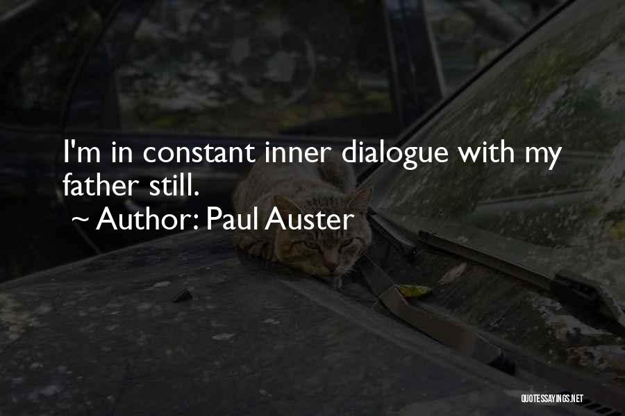 Paul Auster Quotes: I'm In Constant Inner Dialogue With My Father Still.