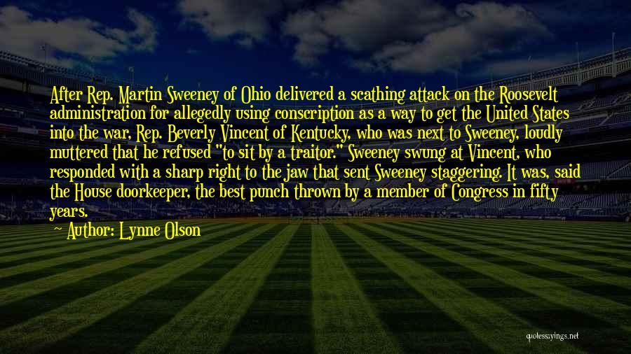 Lynne Olson Quotes: After Rep. Martin Sweeney Of Ohio Delivered A Scathing Attack On The Roosevelt Administration For Allegedly Using Conscription As A