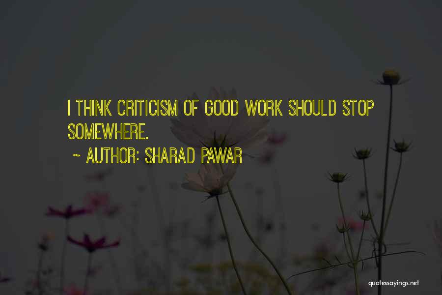Sharad Pawar Quotes: I Think Criticism Of Good Work Should Stop Somewhere.