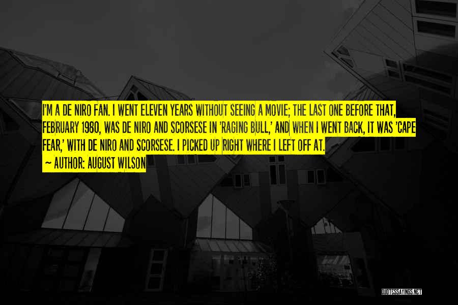 August Wilson Quotes: I'm A De Niro Fan. I Went Eleven Years Without Seeing A Movie; The Last One Before That, February 1980,