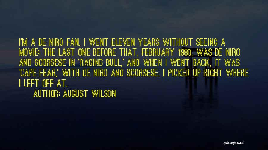 August Wilson Quotes: I'm A De Niro Fan. I Went Eleven Years Without Seeing A Movie; The Last One Before That, February 1980,