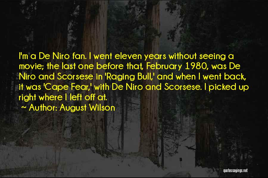 August Wilson Quotes: I'm A De Niro Fan. I Went Eleven Years Without Seeing A Movie; The Last One Before That, February 1980,