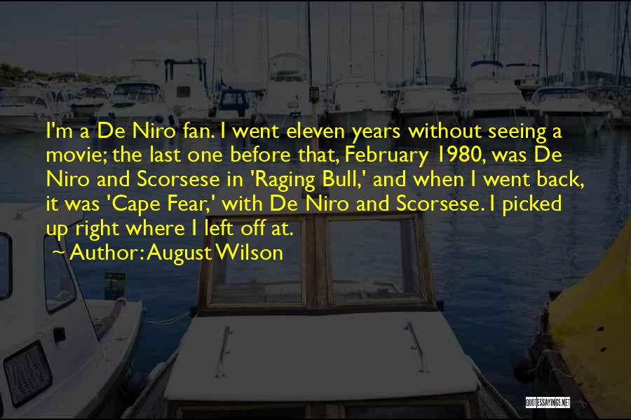 August Wilson Quotes: I'm A De Niro Fan. I Went Eleven Years Without Seeing A Movie; The Last One Before That, February 1980,