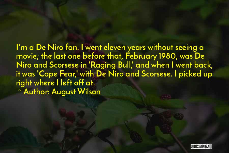 August Wilson Quotes: I'm A De Niro Fan. I Went Eleven Years Without Seeing A Movie; The Last One Before That, February 1980,