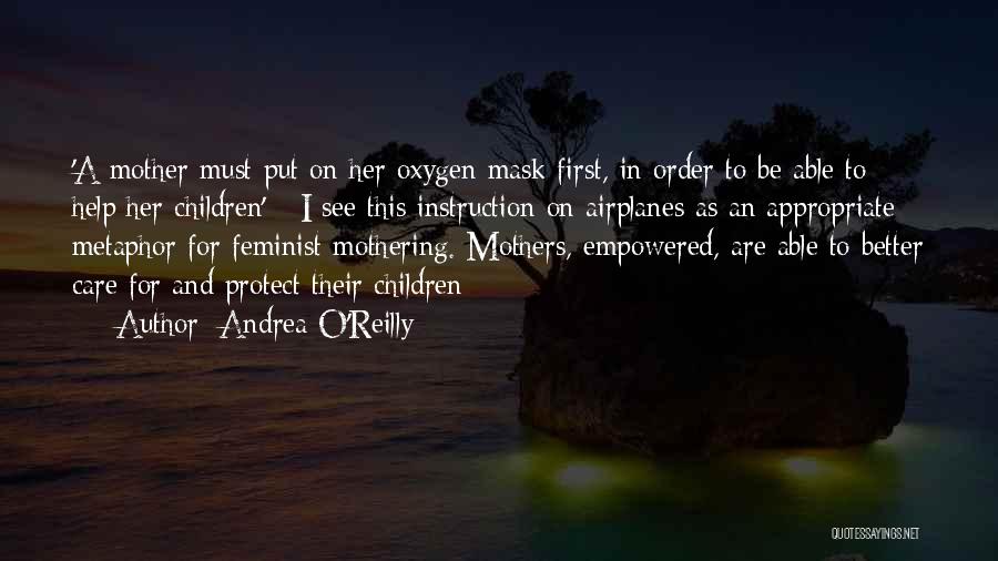 Andrea O'Reilly Quotes: 'a Mother Must Put On Her Oxygen Mask First, In Order To Be Able To Help Her Children' - I