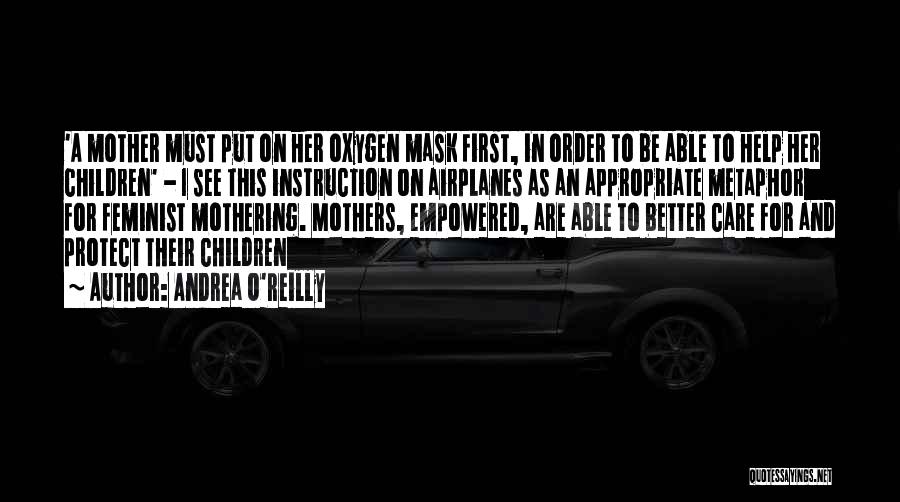 Andrea O'Reilly Quotes: 'a Mother Must Put On Her Oxygen Mask First, In Order To Be Able To Help Her Children' - I