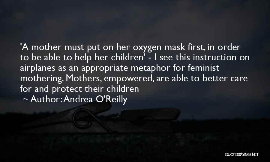 Andrea O'Reilly Quotes: 'a Mother Must Put On Her Oxygen Mask First, In Order To Be Able To Help Her Children' - I