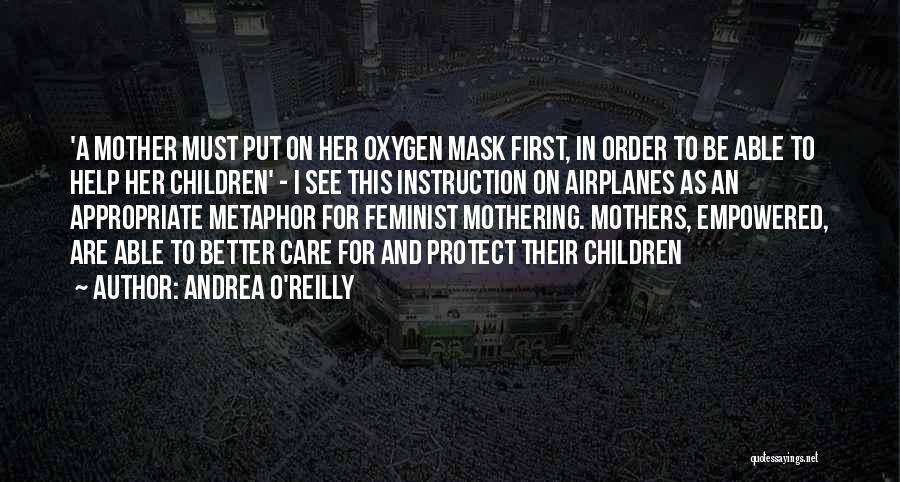 Andrea O'Reilly Quotes: 'a Mother Must Put On Her Oxygen Mask First, In Order To Be Able To Help Her Children' - I