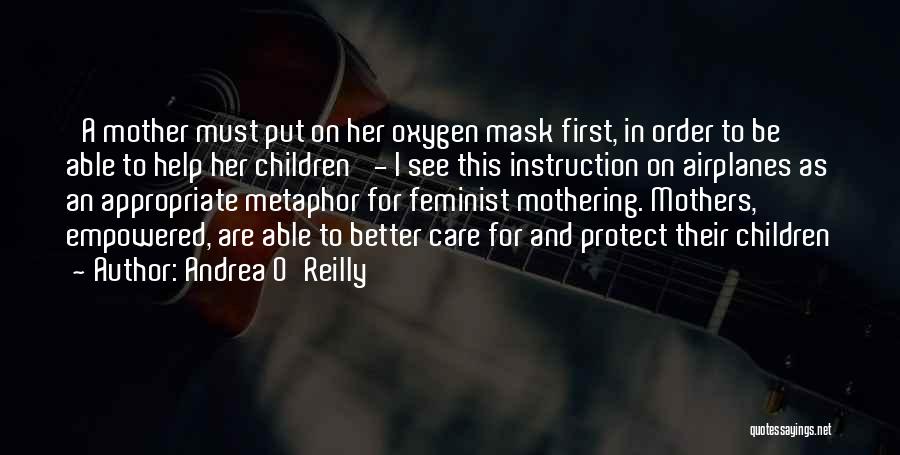 Andrea O'Reilly Quotes: 'a Mother Must Put On Her Oxygen Mask First, In Order To Be Able To Help Her Children' - I