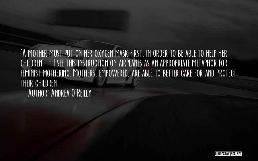 Andrea O'Reilly Quotes: 'a Mother Must Put On Her Oxygen Mask First, In Order To Be Able To Help Her Children' - I