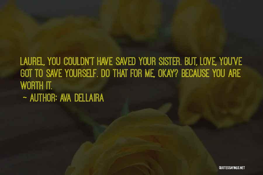 Ava Dellaira Quotes: Laurel, You Couldn't Have Saved Your Sister. But, Love, You've Got To Save Yourself. Do That For Me, Okay? Because