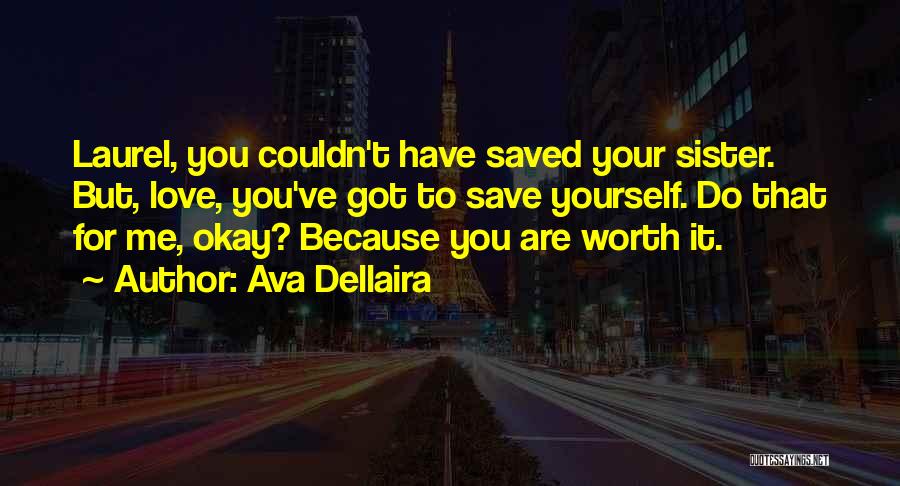 Ava Dellaira Quotes: Laurel, You Couldn't Have Saved Your Sister. But, Love, You've Got To Save Yourself. Do That For Me, Okay? Because