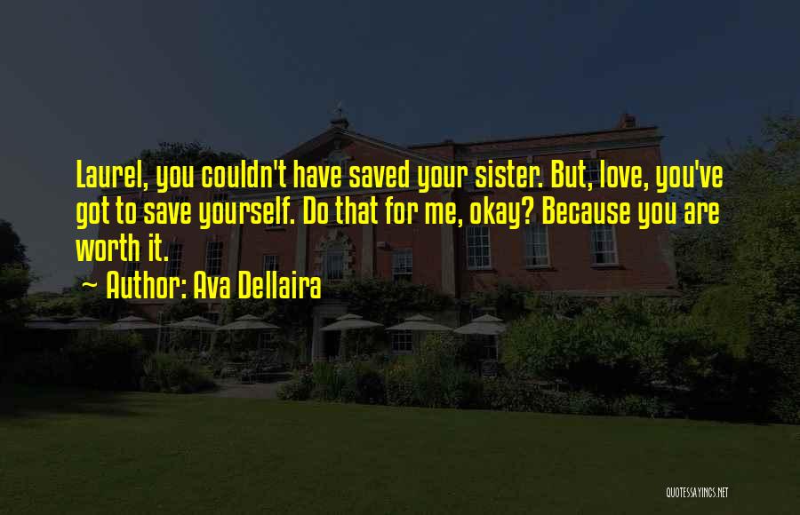 Ava Dellaira Quotes: Laurel, You Couldn't Have Saved Your Sister. But, Love, You've Got To Save Yourself. Do That For Me, Okay? Because