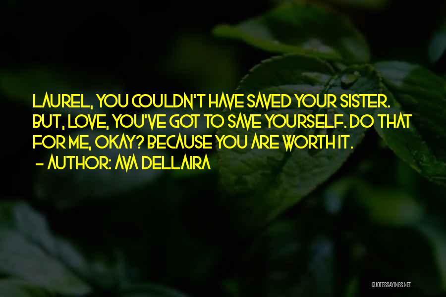 Ava Dellaira Quotes: Laurel, You Couldn't Have Saved Your Sister. But, Love, You've Got To Save Yourself. Do That For Me, Okay? Because