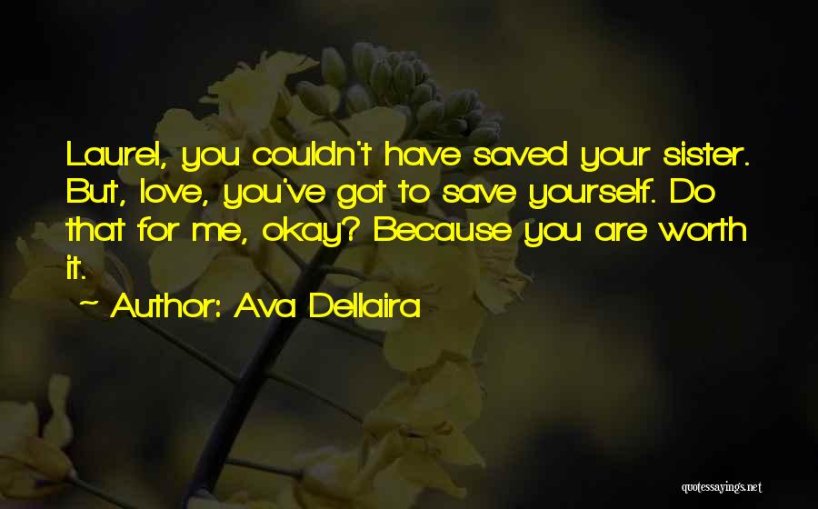 Ava Dellaira Quotes: Laurel, You Couldn't Have Saved Your Sister. But, Love, You've Got To Save Yourself. Do That For Me, Okay? Because