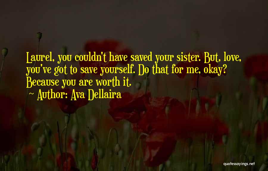 Ava Dellaira Quotes: Laurel, You Couldn't Have Saved Your Sister. But, Love, You've Got To Save Yourself. Do That For Me, Okay? Because