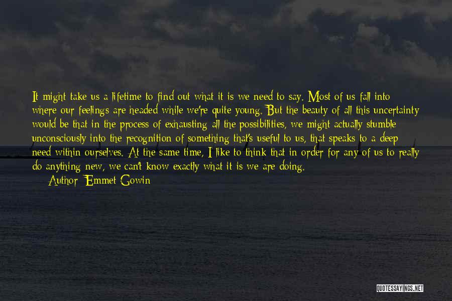 Emmet Gowin Quotes: It Might Take Us A Lifetime To Find Out What It Is We Need To Say. Most Of Us Fall