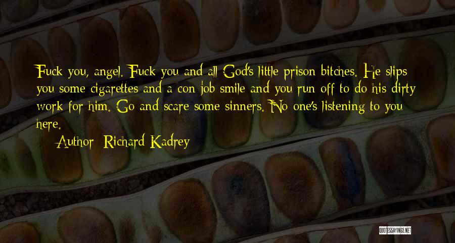 Richard Kadrey Quotes: Fuck You, Angel. Fuck You And All God's Little Prison Bitches. He Slips You Some Cigarettes And A Con Job