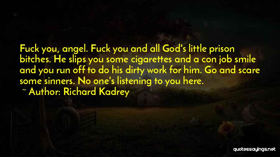 Richard Kadrey Quotes: Fuck You, Angel. Fuck You And All God's Little Prison Bitches. He Slips You Some Cigarettes And A Con Job