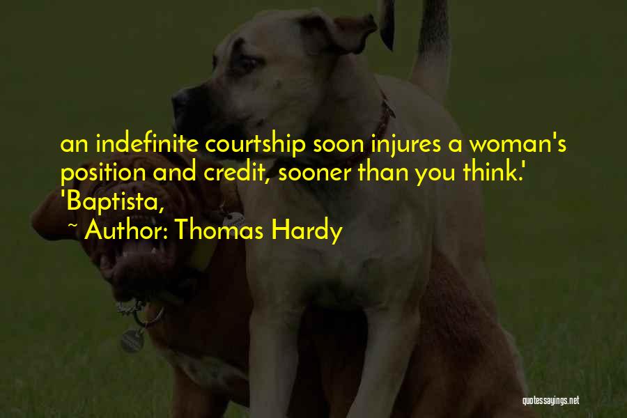 Thomas Hardy Quotes: An Indefinite Courtship Soon Injures A Woman's Position And Credit, Sooner Than You Think.' 'baptista,