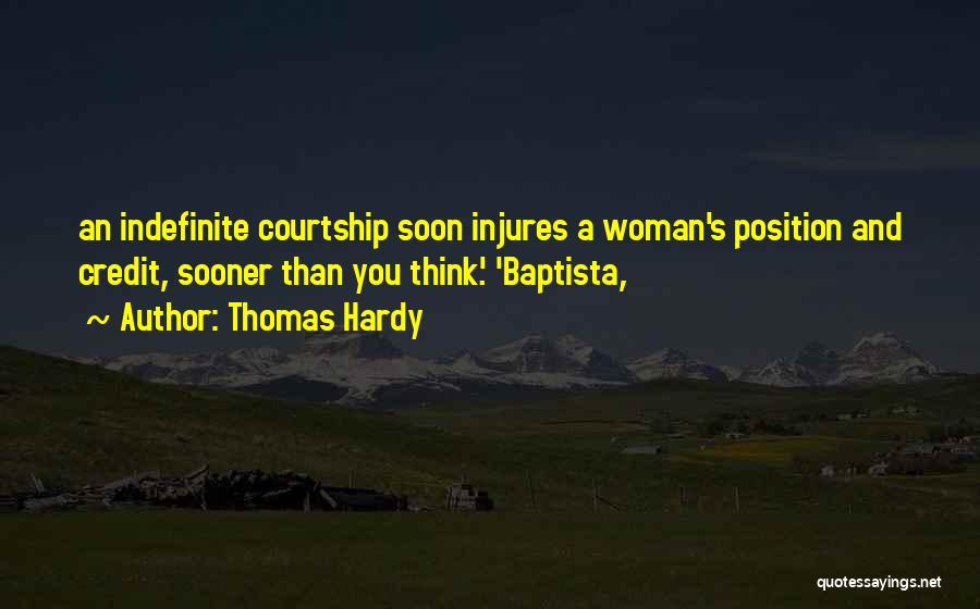 Thomas Hardy Quotes: An Indefinite Courtship Soon Injures A Woman's Position And Credit, Sooner Than You Think.' 'baptista,