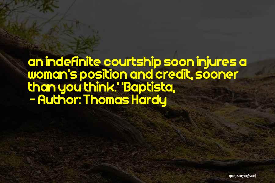 Thomas Hardy Quotes: An Indefinite Courtship Soon Injures A Woman's Position And Credit, Sooner Than You Think.' 'baptista,