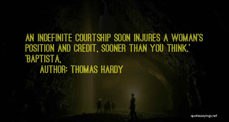 Thomas Hardy Quotes: An Indefinite Courtship Soon Injures A Woman's Position And Credit, Sooner Than You Think.' 'baptista,