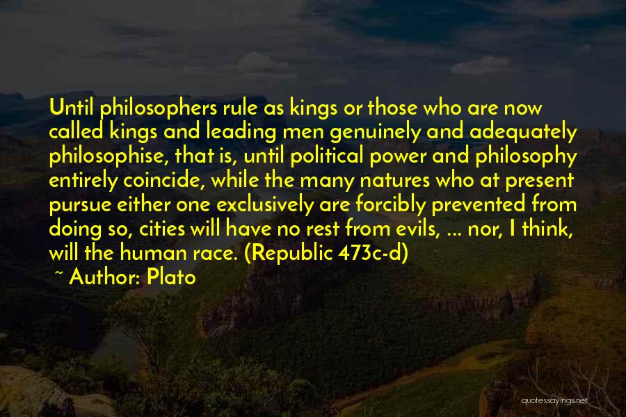 Plato Quotes: Until Philosophers Rule As Kings Or Those Who Are Now Called Kings And Leading Men Genuinely And Adequately Philosophise, That