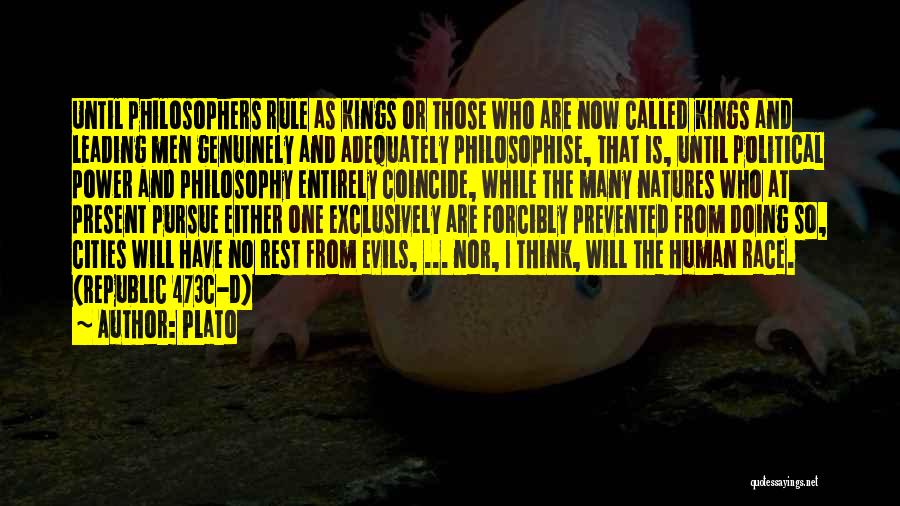 Plato Quotes: Until Philosophers Rule As Kings Or Those Who Are Now Called Kings And Leading Men Genuinely And Adequately Philosophise, That