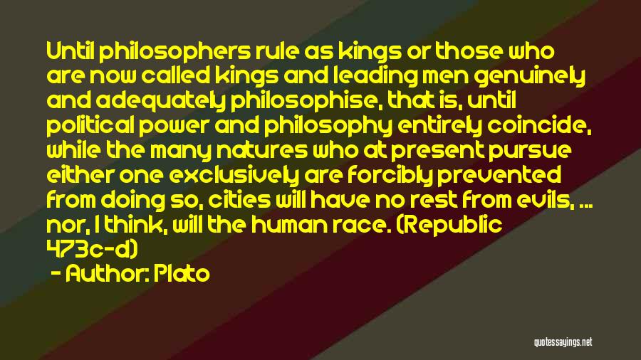 Plato Quotes: Until Philosophers Rule As Kings Or Those Who Are Now Called Kings And Leading Men Genuinely And Adequately Philosophise, That