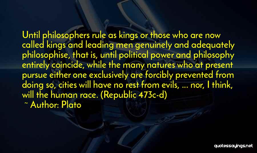 Plato Quotes: Until Philosophers Rule As Kings Or Those Who Are Now Called Kings And Leading Men Genuinely And Adequately Philosophise, That