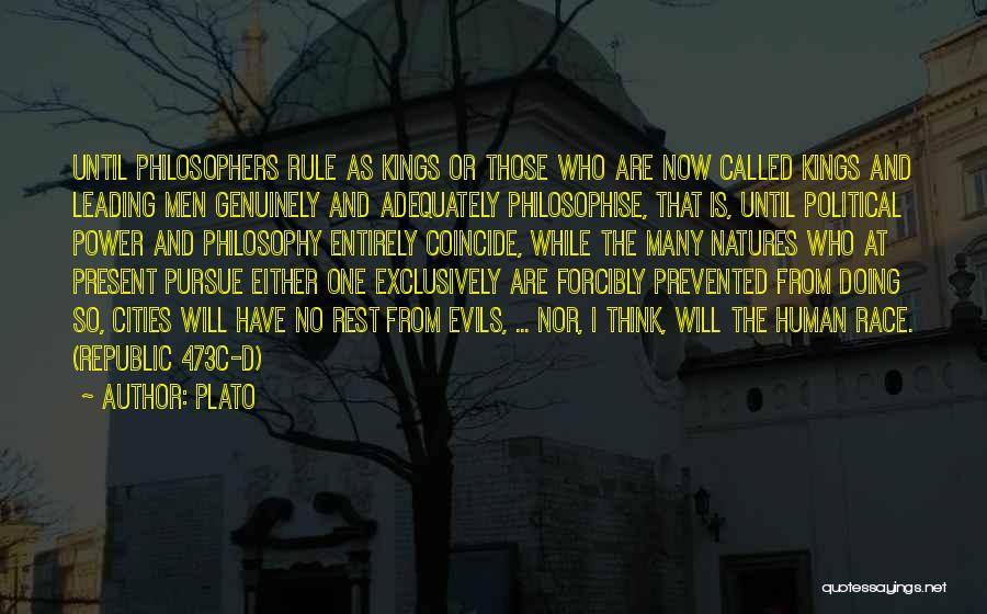 Plato Quotes: Until Philosophers Rule As Kings Or Those Who Are Now Called Kings And Leading Men Genuinely And Adequately Philosophise, That