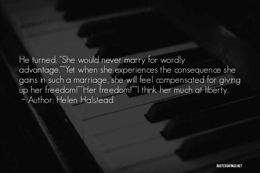 Helen Halstead Quotes: He Turned. She Would Never Marry For Wordly Advantage.yet When She Experiences The Consequence She Gains In Such A Marriage,