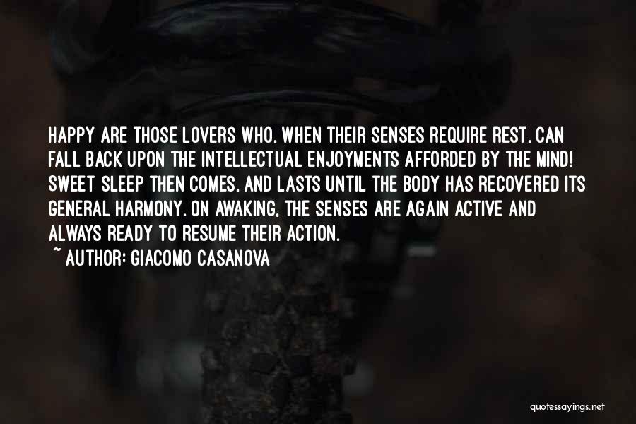Giacomo Casanova Quotes: Happy Are Those Lovers Who, When Their Senses Require Rest, Can Fall Back Upon The Intellectual Enjoyments Afforded By The