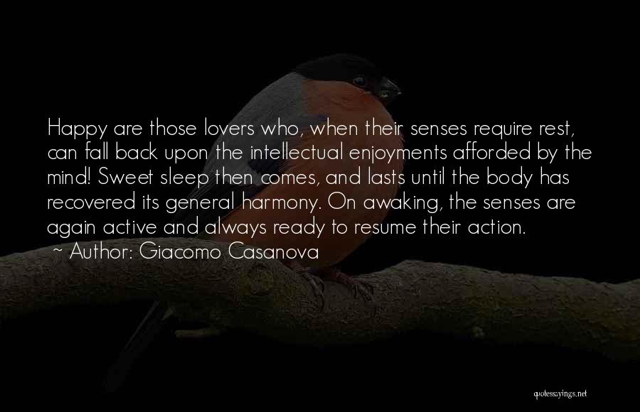 Giacomo Casanova Quotes: Happy Are Those Lovers Who, When Their Senses Require Rest, Can Fall Back Upon The Intellectual Enjoyments Afforded By The