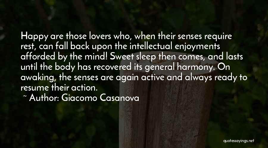 Giacomo Casanova Quotes: Happy Are Those Lovers Who, When Their Senses Require Rest, Can Fall Back Upon The Intellectual Enjoyments Afforded By The