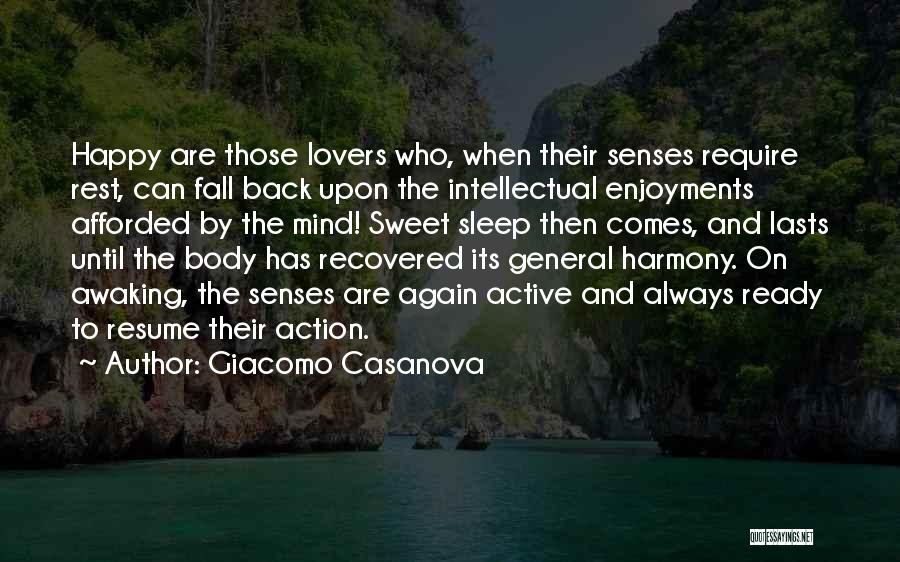 Giacomo Casanova Quotes: Happy Are Those Lovers Who, When Their Senses Require Rest, Can Fall Back Upon The Intellectual Enjoyments Afforded By The