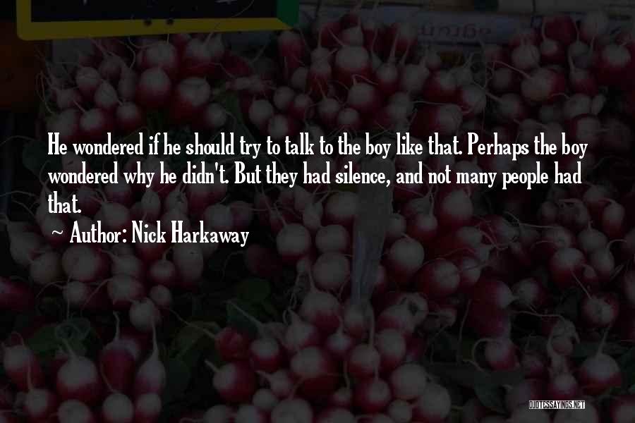 Nick Harkaway Quotes: He Wondered If He Should Try To Talk To The Boy Like That. Perhaps The Boy Wondered Why He Didn't.