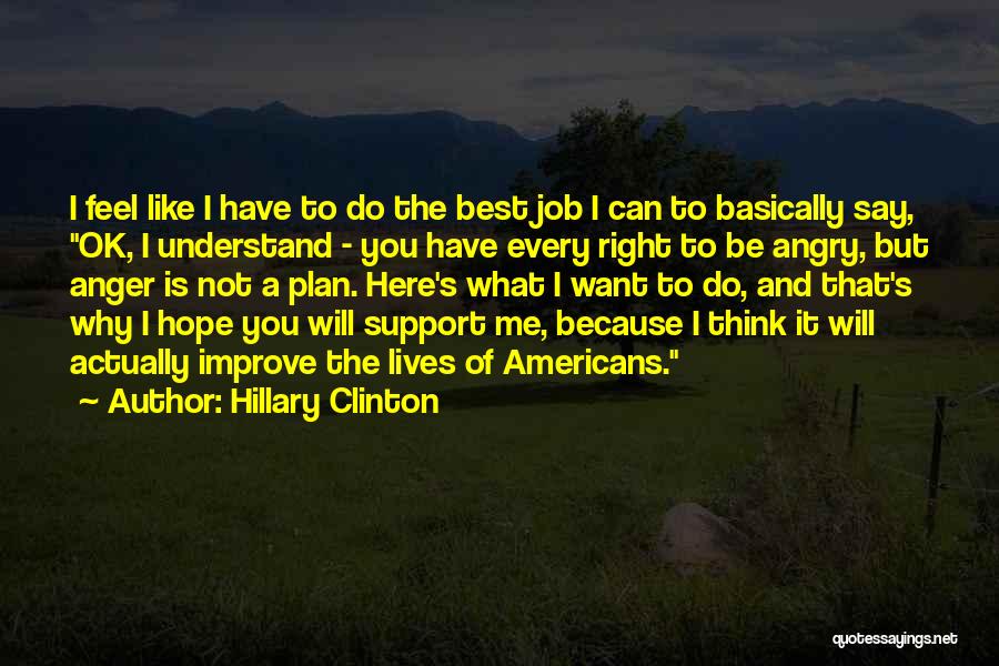 Hillary Clinton Quotes: I Feel Like I Have To Do The Best Job I Can To Basically Say, Ok, I Understand - You