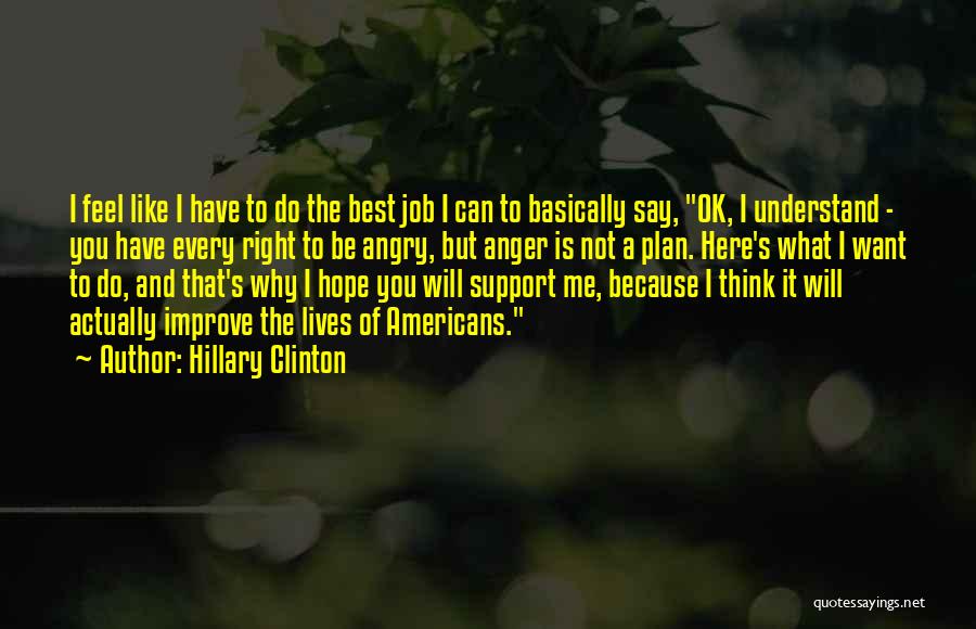 Hillary Clinton Quotes: I Feel Like I Have To Do The Best Job I Can To Basically Say, Ok, I Understand - You