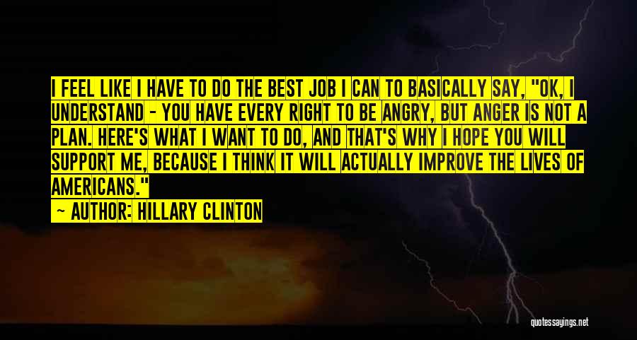 Hillary Clinton Quotes: I Feel Like I Have To Do The Best Job I Can To Basically Say, Ok, I Understand - You