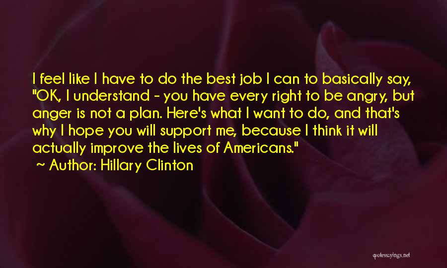 Hillary Clinton Quotes: I Feel Like I Have To Do The Best Job I Can To Basically Say, Ok, I Understand - You