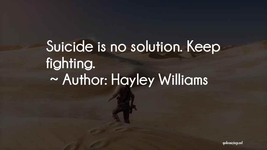 Hayley Williams Quotes: Suicide Is No Solution. Keep Fighting.
