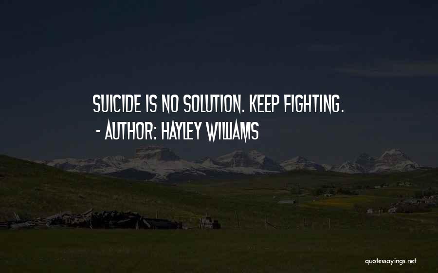 Hayley Williams Quotes: Suicide Is No Solution. Keep Fighting.