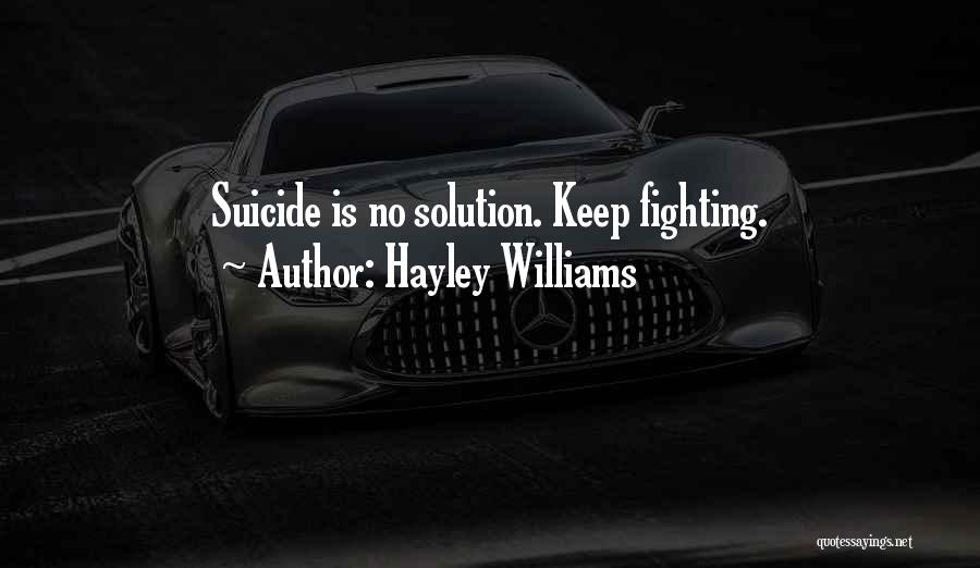 Hayley Williams Quotes: Suicide Is No Solution. Keep Fighting.
